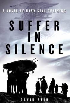Hardcover Suffer in Silence: A Novel of Navy Seal Training Book