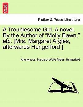 Paperback A Troublesome Girl. a Novel. by the Author of "Molly Bawn," Etc. [Mrs. Margaret Argles, Afterwards Hungerford.] Book