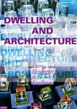Paperback Dwelling and Architecture: From Heidegger to Koolhaas by Pavlos Lefas Book