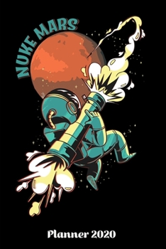 Planner 2020: Daily Planner Nuke Mars Weekly Planner 2020 | With Federal Holidays | Softcover | 6x9 | Gift Idea Nuke Mars