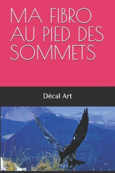MA FIBRO AU PIED DES SOMMETS (French Edition)