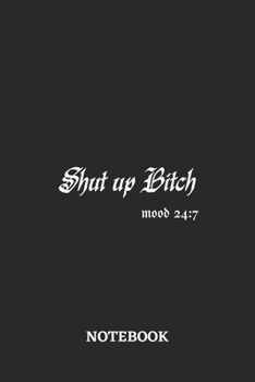 Shut Up Bitch Mood 24:7 Notebook: 6x9 inches - 110 dotgrid pages • Greatest sarcasm humor mood Journal • Gift, Present Idea
