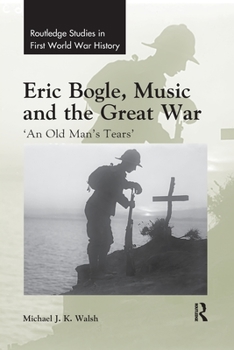 Eric Bogle, Music and the Great War: 'An Old Man's Tears' - Book  of the Routledge Studies in First World War History