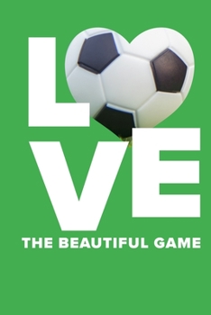 Love The Beautiful Game Football Notebook: Blank Lined Gift Journal For Soccer Players