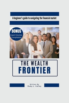 Paperback The Wealth Frontier: A beginner's guide to navigating the financial market Book