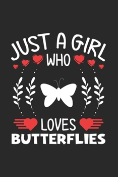 Paperback Just A Girl Who Loves Butterflies: Butterflies Lovers Girl Funny Gifts Journal Lined Notebook 6x9 120 Pages Book