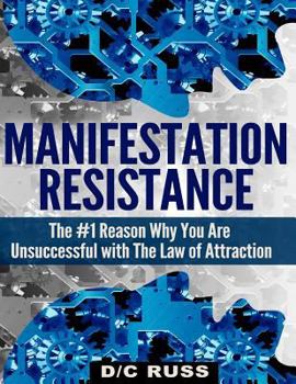 Paperback Manifestation Resistance: The #1 Reason Why You Are Unsuccessful with Law of Attraction Book