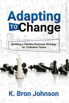 Paperback Adapting to Change: Building a Flexible Business Strategy for Turbulent Times Book