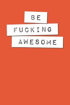 Be Fucking Awesome: Graph Paper Notebook, 6x9 Inch, 120 pages