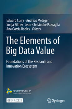 Paperback The Elements of Big Data Value: Foundations of the Research and Innovation Ecosystem Book