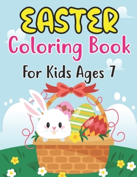 Paperback Easter Coloring Book For Kids Ages 7: Cute Easter Coloring Book for Kids Preschool ages 7 Easy and Fun Coloring Pages with Bunny Eggs Chicks Rabbit Book