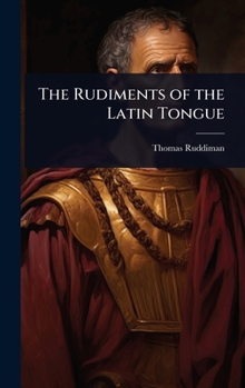 Hardcover The Rudiments of the Latin Tongue Book