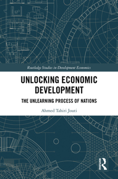 Hardcover Unlocking Economic Development: The Unlearning Process of Nations Book