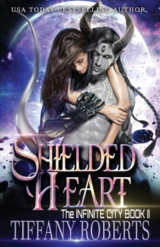 Shielded Heart - Book #2 of the Infinite City