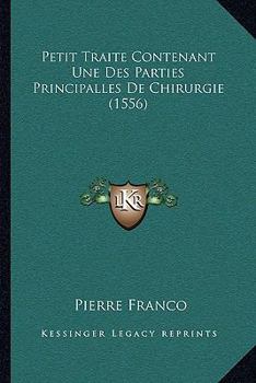 Paperback Petit Traite Contenant Une Des Parties Principalles De Chirurgie (1556) [French] Book