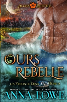 Ours rebelle (Aloha Shifters: Les Perles Du Désir)