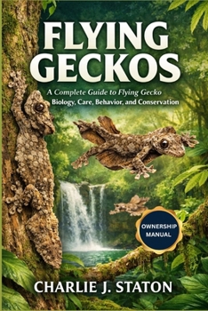 Paperback Flying Geckos: A Complete Guide to Flying Gecko Biology, Care, Behavior, and Conservation Book