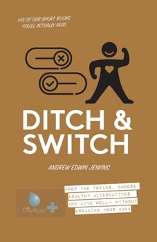 Paperback Ditch & Switch: Drop the toxins, choose healthy alternatives, and live well- without breaking your bank Book