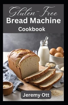 Paperback Gluten-Free Bread Machine Cookbook: Easy Recipes for Delicious Homemade Breads Healthy Baking Guide Book