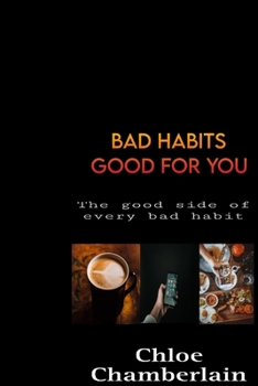 Paperback Bad Habits Good for You: The good side of every bad habit Book