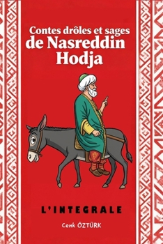 L'INTEGRALE - Contes Drôles Et Sages De Nasreddin Hodja: Volumes 1 et 2 (French Edition)