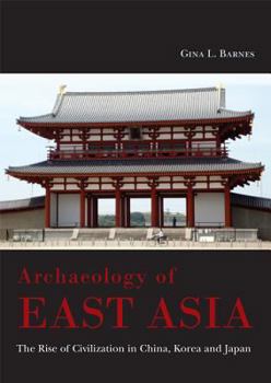 Hardcover Archaeology of East Asia: The Rise of Civilisation in China, Korea and Japan Book