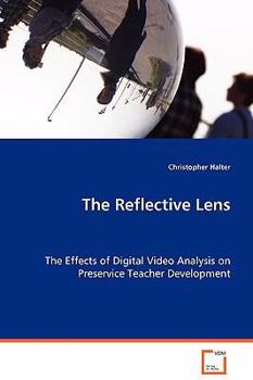 Paperback The Reflective Lens - The Effects of Digital Video Analysis on Preservice Teacher Development Book