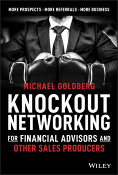 Hardcover Knockout Networking for Financial Advisors and Other Sales Producers: More Prospects, More Referrals, More Business Book