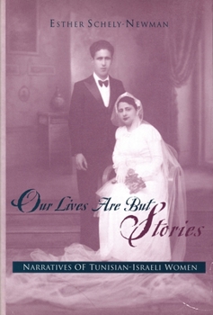 Our Lives Are but Stories: Narratives of Tunisian-Israeli Women (Raphael Patai Series in Jewish Folklore and Anthropology) - Book  of the Raphael Patai Series in Jewish Folklore and Anthropology