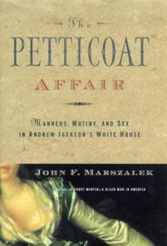 Hardcover The Petticoat Affair: Manners, Sex, and Mutiny in Andrew Jackson's White House Book