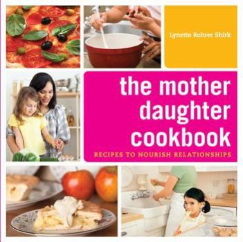 Paperback The Mother Daughter Cookbook: Recipes to Nourish Relationships Book