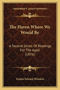 Paperback The Haven Where We Would Be: A Second Series Of Readings For The Aged (1876) Book