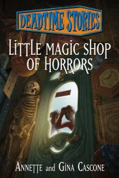 Little Magic Shop of Horrors - Book #6 of the Deadtime Stories