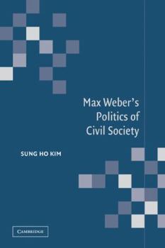 Paperback Max Weber's Politics of Civil Society Book