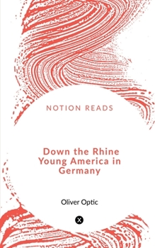 Down the Rhine; Or, Young America in Germany - Book #6 of the Young America Abroad (first series)