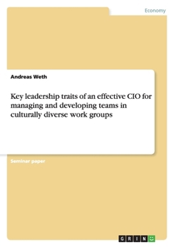 Paperback Key leadership traits of an effective CIO for managing and developing teams in culturally diverse work groups Book