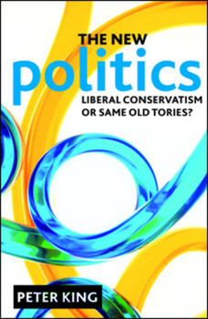 Paperback The New Politics: Liberal Conservatism or Same Old Tories? Book