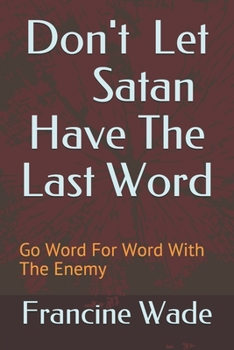 Paperback Don't Let Satan Have The Last Word: Go Word For Word With The Enemy Book