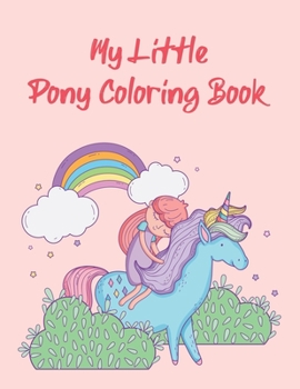 My Little Pony Coloring Book: A Fun Kid Coloring book Game For Learning, Coloring, Dot To Dot, Mazes, Word Search and More!