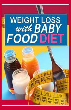 Weight Loss with Baby Food Diet: How to Lose Weight with Baby Food Diet