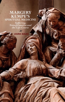 Paperback Margery Kempe's Spiritual Medicine: Suffering, Transformation and the Life-Course Book