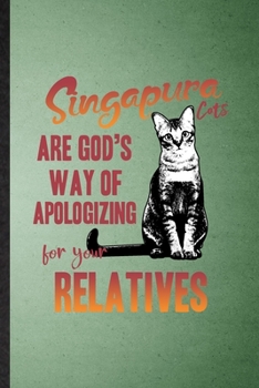 Paperback Singapura Cats Are God's Way of Apologizing for Your Relatives: Lined Notebook For Pet Kitten Trainer. Ruled Journal For Singapura Cat Owner. Unique S Book