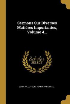 Paperback Sermons Sur Diverses Mati?res Importantes, Volume 4... [French] Book
