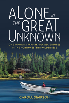 Paperback Alone in the Great Unknown: One Woman's Remarkable Adventures in the Northwestern Wilderness Book