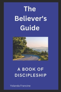 Paperback The Believer's Guide: A Book Of Discipleship Book