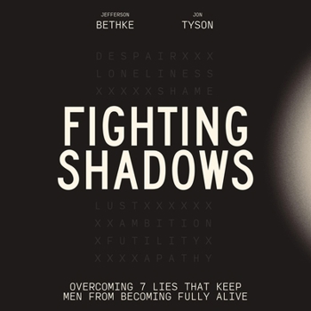 Fighting Shadows: Overcoming 7 Lies That Keep Men from Becoming Fully Alive