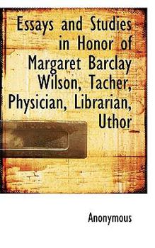 Paperback Essays and Studies in Honor of Margaret Barclay Wilson, Tacher, Physician, Librarian, Uthor Book