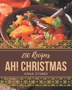 Paperback Ah! 250 Christmas Recipes: A Christmas Cookbook You Will Need Book