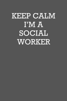 Paperback Keep Calm I&#65533;m a Social Worker: 6x9 Journal sarcastic inspirational notebook xmas gift presents for under 10 dollars Book