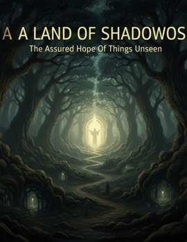 Paperback A Land Of Shadows: The Assured Hope Of Things Unseen Book